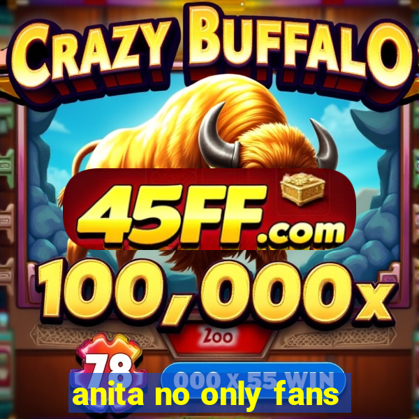 anita no only fans
